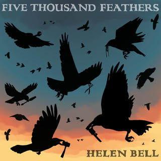 Album cover for "Five Thousand Feathers" by Helen Bell. A flock of jackdaws carrying various tools (string, screwdriver, boltcutters, lump hammer, pliers, etc.) is silhouetted against a painted sunset with a brooding cloudy sky. The title and artist are written in hand-drawn lettering at the top and bottom, respectively.